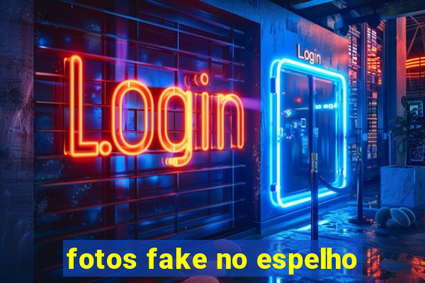 fotos fake no espelho